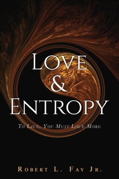 Love & Entropy: To Live, You Must Love More