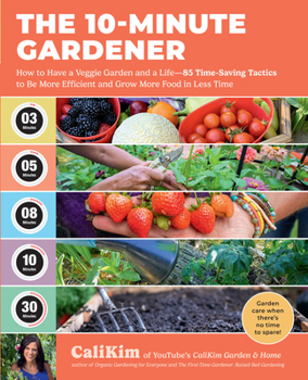 Paperback The 10-Minute Gardener: How to Have a Veggie Garden and a Life--85 Time-Saving Tactics to Be More Efficient and Grow More Food in Less Time Book