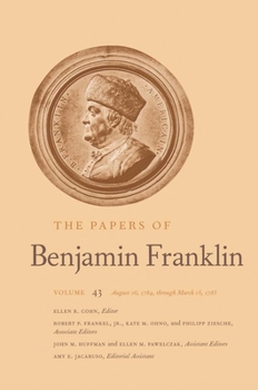 Hardcover The Papers of Benjamin Franklin: Volume 43: August 16, 1784, Through March 15, 1785 Volume 43 Book