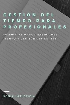 Paperback Gestión del tiempo para profesionales.: Tu guía de organización del tiempo y gestión del estrés. [Spanish] Book