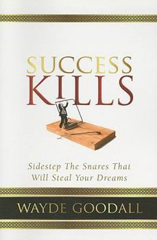 Paperback Success Kills: Sidestep the Snares That Will Steal Your Dreams Book