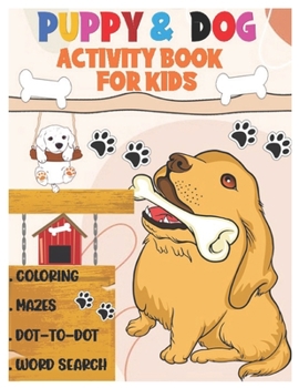Paperback Puppy and Dog Activity Book for Kids: Amazing Coloring, Dot to Dot, Mazes, and Word Search Interactive Stocking Stuffer. Brain Stimulation Ideas for B Book