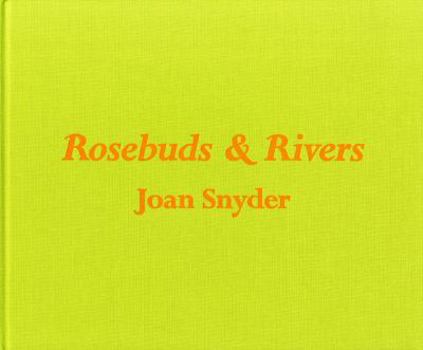 Hardcover Joan Snyder: Rosebuds and Rivers Book