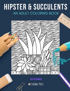 HIPSTER & SUCCULENTS: AN ADULT COLORING BOOK: Hipster & Succulents - 2 Coloring Books In 1