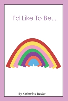I'd Like To Be....: A fun, rhyming picture book that inspires kids to dream big and love who they are.