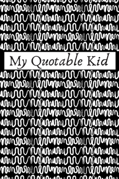 Paperback My Quotable Kid: Parents Journal of Unforgettable Quotes, memory book, Stuff My Kid Said, Quote Journal, Funny Book of Quotes, Coffee T Book