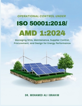 Paperback Operational Control under ISO 50001: 2018/Amd 1:2024: Managing SEUs, Maintenance, Supplier Control, Procurement, and Design for Energy Performance Book