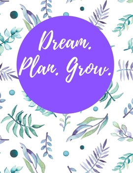 Dream. Plan. Grow.: 2020 Weekly Planner, 8.5x11, January 1, 2020 to December 31, 2020, Calendar + Vacation Planner, Coloring Pages, & Monthly Checklist (2020 Planners White Flowers)