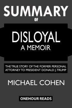 Paperback SUMMARY Of Disloyal: A Memoir: The True Story of the Former Personal Attorney to President Donald J. Trump Book