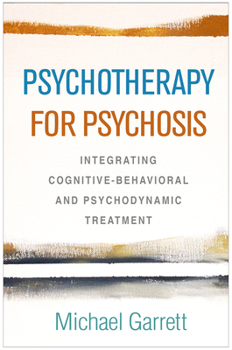 Hardcover Psychotherapy for Psychosis: Integrating Cognitive-Behavioral and Psychodynamic Treatment Book