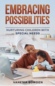 Paperback Embracing Possibilities: Nurturing Children with Special Needs Book