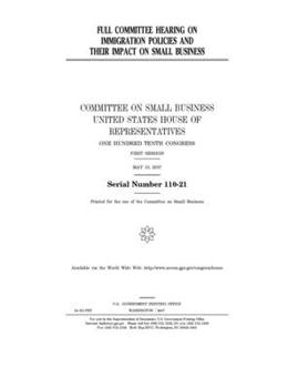 Paperback Full committee hearing on immigration policies and their impact on small business Book