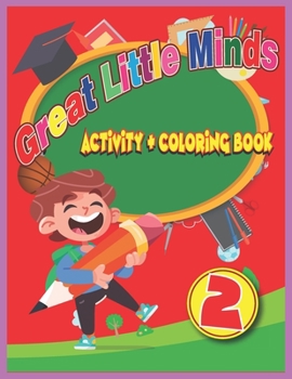 Paperback Great little minds activity and coloring book 2: Curious and engaging fun with Letters, Numbers, Colors, Shapes, Games, Tracing, Animals, Words for To Book