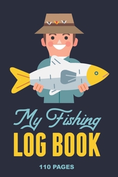 Paperback My Fishing Log Book: Fishing Log book to write in and record all your fishing adventures and catches Book