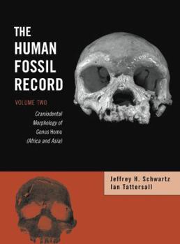 Hardcover The Human Fossil Record, Craniodental Morphology of Genus Homo (Africa and Asia) Book