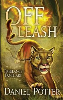 Off Leash - Book #1 of the Freelance Familiars