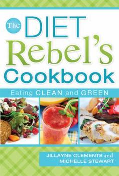 Paperback The Diet Rebel's Cookbook: Eating Clean and Green Book