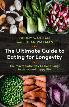 Paperback The Ultimate Guide to Eating for Longevity: The Macrobiotic Way to Live a Long, Healthy, and Happy Life Book