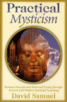 Paperback Practical Mysticism: Business Success and Balanced Living Through Ancient and Modern Spirtual Teachings Book