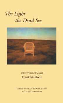 Paperback The Light the Dead See: Selected Poems of Frank Stanford Book