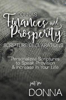 Paperback Donna's Finances and Prosperity Scripture Declarations: Personalized Scriptures to Speak Provision & Increase in Your Life (Donna's Personalized Scriptures Set) Book