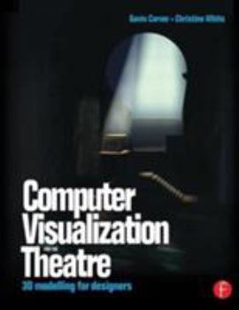 Paperback Computer Visualization for the Theatre: 3D Modelling for Designers Book