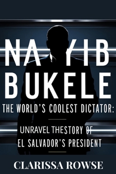 Paperback Nayib Bukele: The World's Coolest Dictator: Unraveling the Story of El Salvador's President Book