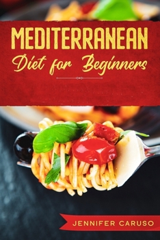 Paperback Mediterranean Diet for Beginners: The Complete Guide with Over 80 Recipes, 30 Day Diet Meal Plan, Many Tips for Success Book