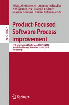 Paperback Product-Focused Software Process Improvement: 17th International Conference, Profes 2016, Trondheim, Norway, November 22-24, 2016, Proceedings Book