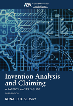 Invention Analysis and Claiming : A Patent Lawyers Guide