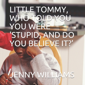 Paperback Little Tommy, Who Told You You Were 'Stupid, and Do You Believe It?' Book