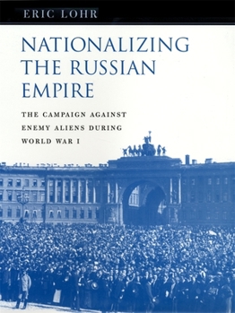 Hardcover Nationalizing the Russian Empire: The Campaign Against Enemy Aliens During World War I Book