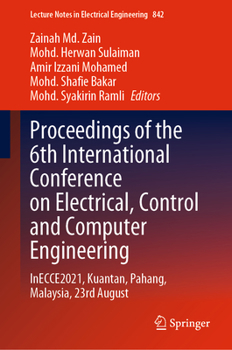 Proceedings of the 6th International Conference on Electrical, Control and Computer Engineering: InECCE2021, Kuantan, Pahang, Malaysia, 23rd August (Lecture Notes in Electrical Engineering, 842) - Book  of the Proceedings of the International Conference on Electrical, Control and Computer Engineering