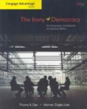 The Irony of Democracy: An Uncommon Introduction to American Politics