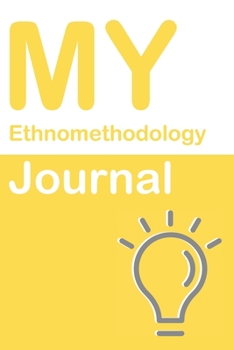 My Ethnomethodology Journal: Blank 150 Pages Dot Grid Notebook for Ethnomethodology Students, Researchers or Teachers. Book format:  6 x 9 inches (Science Logbooks)