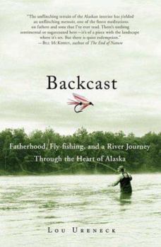 Hardcover Backcast: Fatherhood, Fly-Fishing, and a River Journey Through the Heart of Alaska Book