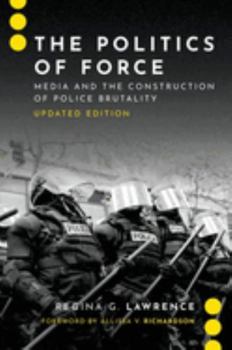 Paperback The Politics of Force: Media and the Construction of Police Brutality, Updated Edition Book