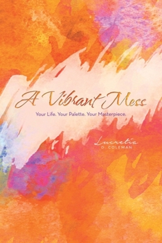 Paperback A Vibrant Mess: Your Life. Your Palette. Your Masterpiece. Book