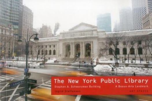 New York Public Library: Stephen A Schwartzman Building: A Beaux-Arts Landmark Art Spaces Series