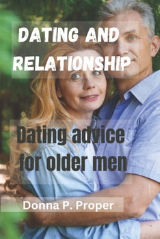 Paperback Dating and Relationship: Dating Advice For Older Men Book
