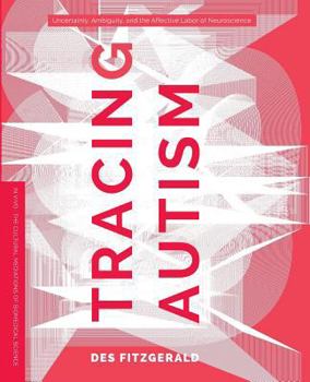 Paperback Tracing Autism: Uncertainty, Ambiguity, and the Affective Labor of Neuroscience Book