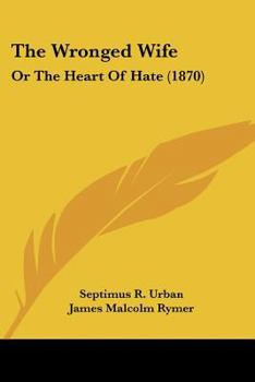 Paperback The Wronged Wife: Or The Heart Of Hate (1870) Book