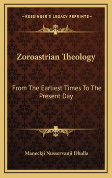 Hardcover Zoroastrian Theology: From the Earliest Times to the Present Day Book