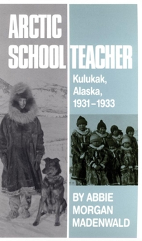Paperback Arctic Schoolteacher: Kulukak, Alaska, 1931-1933 Volume 59 Book
