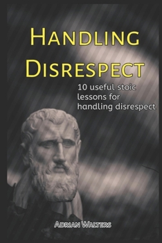 Paperback Handling Disrespect: 10 useful stoic lessons for handling disrespect Book