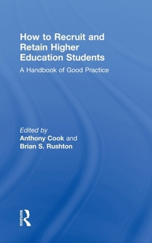 Hardcover How to Recruit and Retain Higher Education Students: A Handbook of Good Practice Book