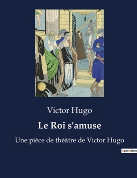 Paperback Le Roi s'amuse: Un drame de cour et de vengeance sous le règne de François Ier [French] Book