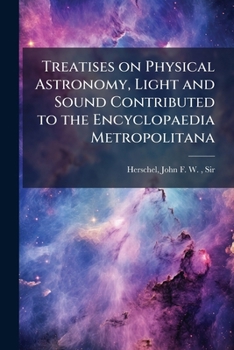 Paperback Treatises on Physical Astronomy, Light and Sound Contributed to the Encyclopaedia Metropolitana Book