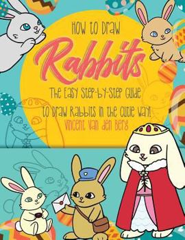 How to Draw Rabbits: The Easy Step-by-Step Guide to Draw Rabbits in the Cutie Way!