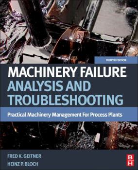 Machinery Failure Analysis and Troubleshooting - Book #2 of the Practical Machinery Management for Process Plants